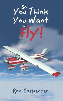 So You Think You Want to Fly! (eBook, ePUB)
