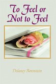 To Feel or Not to Feel (eBook, ePUB) To Feel or Not to Feel (eBook, ePUB)