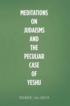 Meditations on Judaisms and the Peculiar Case of Yeshu (eBook, ePUB) - Ben Abuya, Yishmael