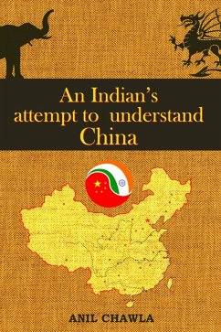 An Indian's Attempt to Understand China (eBook, ePUB) - Chawla, Anil