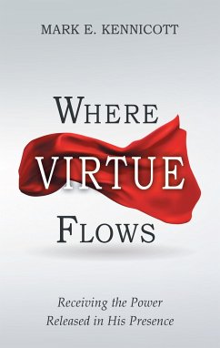 Where Virtue Flows (eBook, ePUB) - Kennicott, Mark E.