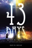 43 Days with God, 43 Days of Hell (eBook, ePUB) 43 Days with God, 43 Days of Hell (eBook, ePUB)