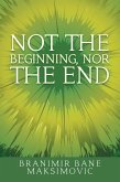Not the Beginning, nor the End (eBook, ePUB) Not the Beginning, nor the End (eBook, ePUB)