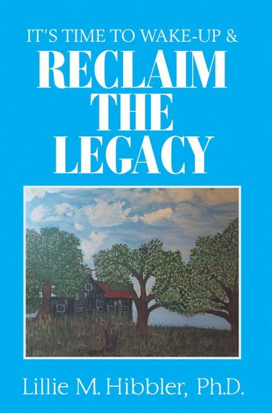 It'S Time to Wake-Up & Reclaim the Legacy (eBook, ePUB) It'S Time to Wake-Up & Reclaim the Legacy (eBook, ePUB)