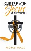 Our Trip with Childhood Cancer with Jesus at the Wheel (eBook, ePUB)