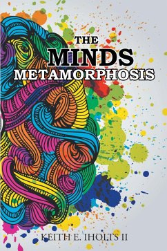 The Minds Metamorphosis (eBook, ePUB) - Iholts II, Keith E.
