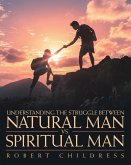 Understanding the Struggle Between Natural Man Vs. Spiritual Man (eBook, ePUB)