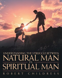 Understanding the Struggle Between Natural Man Vs. Spiritual Man (eBook, ePUB) - Childress, Robert
