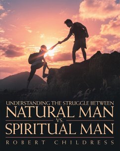Cover Understanding the Struggle Between Natural Man Vs. Spiritual Man (eBook, ePUB)