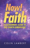 Now! Faith (A Sojourners Guide to the Fourth Dimension) (eBook, ePUB)