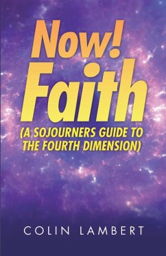 Now! Faith (A Sojourners Guide to the Fourth Dimension) (eBook, ePUB) - Lambert, Colin