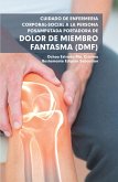 Cuidado De Enfermería Corporal-Social a La Persona Posamputada Portadora De Dolor De Miembro Fantasma (Dmf) (eBook, ePUB)