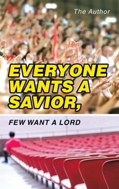 Everyone Wants a Savior, Few Want a Lord (eBook, ePUB) - The Author