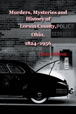 Murders, Mysteries and History of Lorain County, Ohio, 1824-1956 (eBook, ePUB)