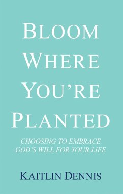 Bloom Where You'Re Planted (eBook, ePUB) - Dennis, Kaitlin