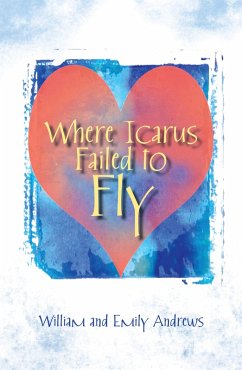 Where Icarus Failed to Fly (eBook, ePUB) - Andrews, William; Andrews, Emily