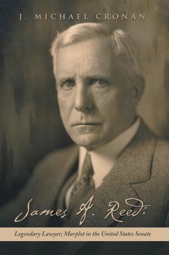 James A. Reed: Legendary Lawyer; Marplot in the United States Senate (eBook, ePUB)