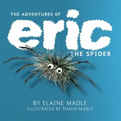 The Adventures of Eric The Spider (eBook, ePUB) - Madle, Elaine