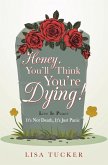 Honey, You'll Think You're Dying! (eBook, ePUB)