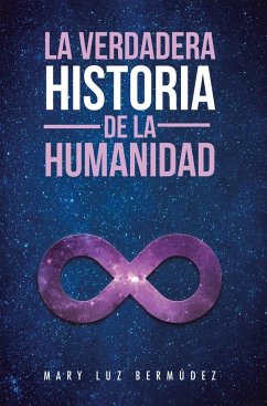 La Verdadera Historia De La Humanidad (eBook, ePUB) - Bermúdez, Mary Luz