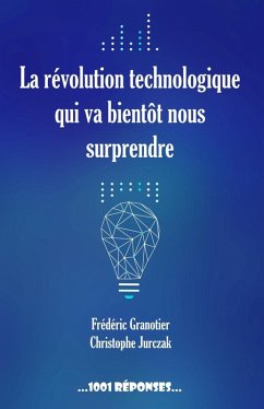 La révolution technologique qui va bientôt nous surprendre (eBook, ePUB) - Granotier, Frédéric; Jurczak, Christophe