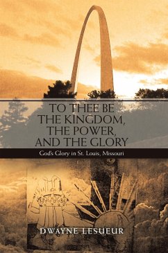 To Thee Be the Kingdom, the Power, and the Glory (eBook, ePUB)