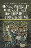 Survival and Penalty of the Slave Trade from Gabon Until the Congo in 1840-1880 (eBook, ePUB) Survival and Penalty of the Slave Trade from Gabon Until the Congo in 1840-1880 (eBook, ePUB)
