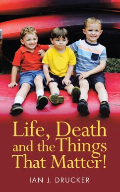 Life, Death and the Things That Matter! (eBook, ePUB) - Drucker, Ian J.