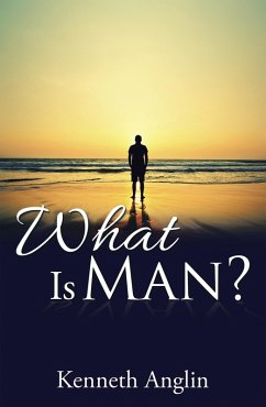 What Is Man? (eBook, ePUB) - Anglin, Kenneth