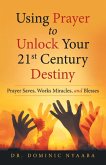 Using Prayer to Unlock Your 21St Century Destiny (eBook, ePUB)