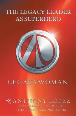 The Legacy Leader as Superhero (eBook, ePUB) - López, Anthony