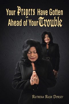 Your Prayers Have Gotten Ahead of Your Trouble (eBook, ePUB) - Dorsey, Ruthena Rush