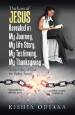 The Love of Jesus Revealed in My Journey, My Life Story, My Testimony, My Thanksgiving (eBook, ePUB)