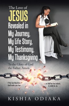 The Love of Jesus Revealed in My Journey, My Life Story, My Testimony, My Thanksgiving (eBook, ePUB) - Odiaka, Kishia