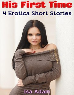 His First Time: 4 Erotica Short Stories (eBook, ePUB) - Adam, Isa