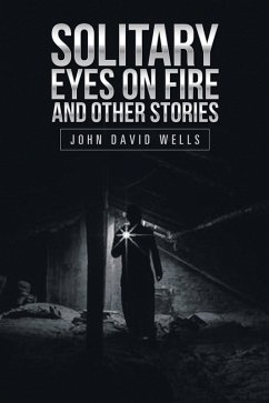 Solitary Eyes on Fire and Other Stories (eBook, ePUB) - Wells, John David