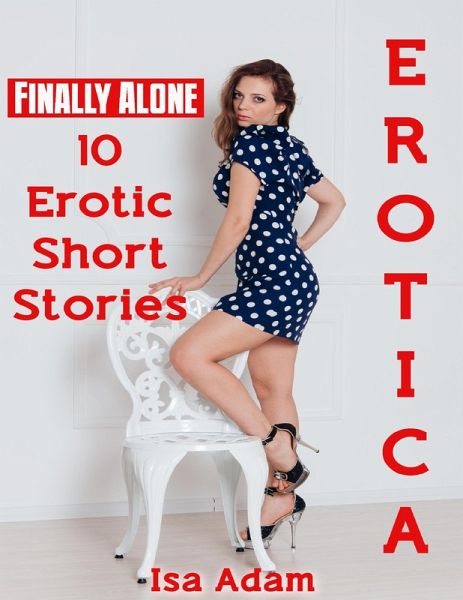 Erotica: Finally Alone: 10 Erotic Short Stories (eBook, ePUB)