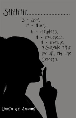 Shhhh . . . S = Sad, H = Hurt, H = Helpless, H = Hopeless, H = Humble, a Suitable Title for All My Life Secrets. (eBook, ePUB) - de Amaani, Umnia