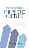 How to Develop a Prophetic Culture (eBook, ePUB) How to Develop a Prophetic Culture (eBook, ePUB)