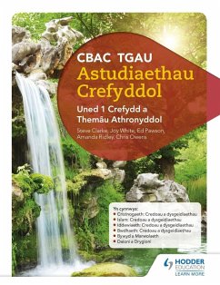 CBAC TGAU Astudiaethau Crefyddol Uned 1 Crefydd a Themâu Athronyddol (WJEC GCSE Religious Studies: Unit 1 Religion and Philosophical Themes Welsh-language edition) (eBook, ePUB) - White, Joy; Owens, Chris; Pawson, Ed; Ridley, Amanda; Clarke, Steve