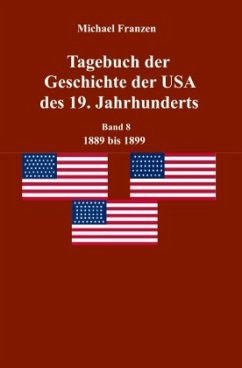 Tagebuch der Geschichte der USA des 19. Jahrhunderts, Band 8 1889-1899 - Franzen, Michael