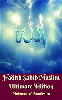 Hadith Sahih Muslim Ultimate Edition (eBook, PDF) - Muslim, Imam; Vandestra, Muhammad