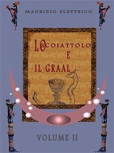 Lo scoiattolo e il Graal Volume II (eBook, ePUB) - Elettrico, Maurizio