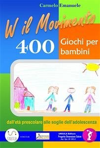Viva il Movimento. 400 Giochi per bambini dall'età prescolare alle soglie dell'adolescenza (eBook, ePUB) - Emanuele, Carmelo