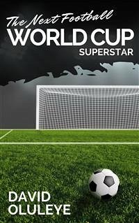 The Next Football World Cup Superstar (eBook, ePUB) - Oluleye, David