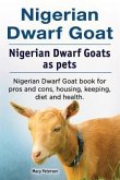 Nigerian Dwarf Goat. Nigerian Dwarf Goats as pets. Nigerian Dwarf Goat book for pros and cons, housing, keeping, diet and health. (eBook, ePUB)