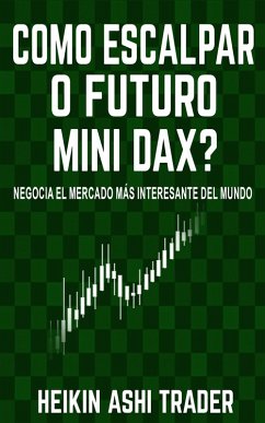 Como Escalpar Futuros Mini DAX? (eBook, ePUB) - Ashi Trader, Heikin