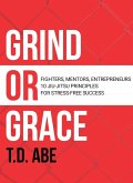 Grind or Grace: Fighters, Mentors, Entrepreneurs. 10 Jiu-Jitsu Principles for Stress-Free Success (eBook, ePUB)