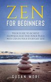 Zen: for Beginners : Your Guide to Achieving Happiness and Finding Inner Peace with Zen in Your Everyday Life (eBook, ePUB)