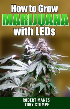 How to Grow Marijuana with LEDs (eBook, ePUB) - Manes, Robert; Stumpf, Toby